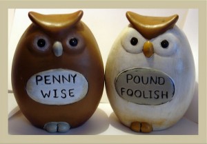 Penny Wise and Pound Foolish